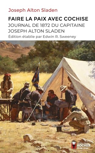 Faire la paix avec Cochise: Journal de 1872 du capitaine Joseph Alton Sladen Faire la paix avec Cochise: Journal de 1872 du capitaine Joseph Alton Sladen von DU ROCHER