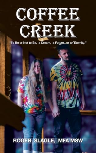COFFEE CREEK: "To Be or Not to Be, a Dream, a Future, or an Eternity." von AuthorHouse