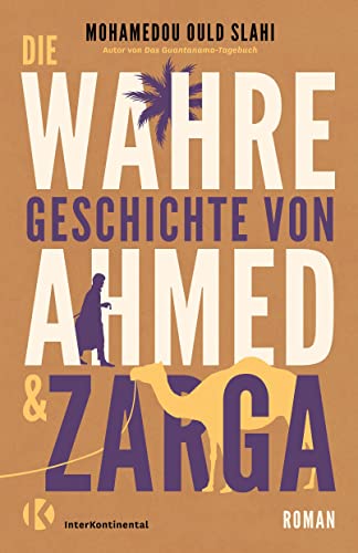 Die wahre Geschichte von Ahmed und Zarga: Roman von InterKontinental Verlag