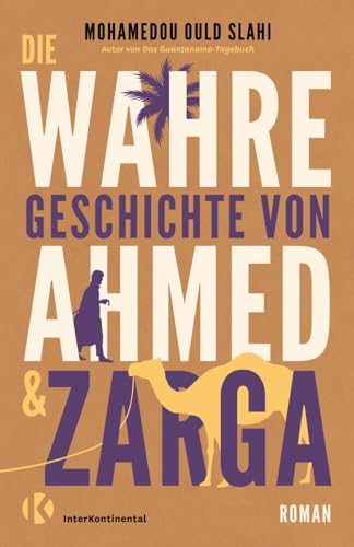 Die wahre Geschichte von Ahmed und Zarga: Roman von InterKontinental Verlag