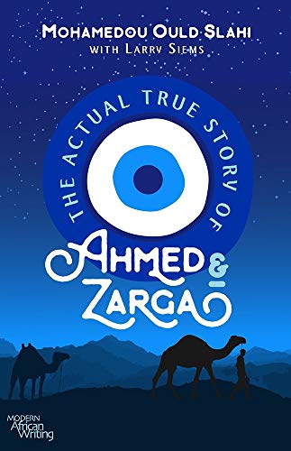 The Actual True Story of Ahmed & Zarga (Modern African Writing)