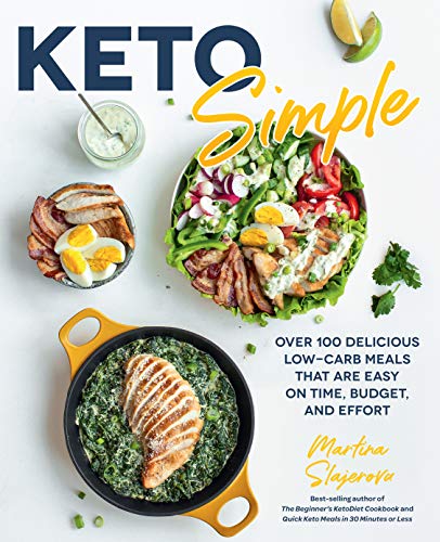 Keto Simple: Over 100 Delicious Low-Carb Meals That Are Easy on Time, Budget, and Effort (14) (Keto for Your Life, Band 14)
