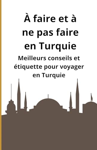 À faire et à ne pas faire en Turquie: Meilleurs conseils et étiquette pour voyager en Turquie À faire et à ne pas faire en Turquie: Meilleurs conseils et étiquette pour voyager en Turquie von Independently published