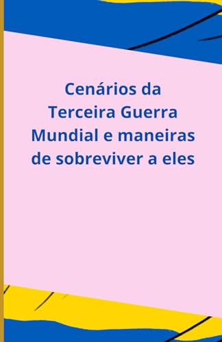 Cenários da Terceira Guerra Mundial e maneiras de sobreviver a eles Cenários da Terceira Guerra Mundial e maneiras de sobreviver a eles von Independently published