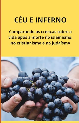 Céu e Inferno: Comparando as crenças sobre a vida após a morte no islamismo, no cristianismo e no judaísmo Céu e Inferno: Comparando as crenças sobre a vida após a morte no islamismo, no cristianismo e no judaísmo von Independently published