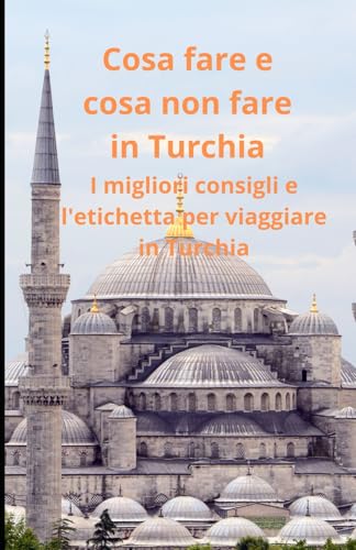 Cosa fare e cosa non fare in Turchia: I migliori consigli e l'etichetta per viaggiare in Turchia Cosa fare e cosa non fare in Turchia: I migliori consigli e l'etichetta per viaggiare in Turchia von Independently published