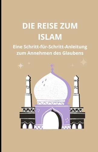 Die Reise zum Islam: Eine Schritt-für-Schritt-Anleitung zum Annehmen des Glaubens
