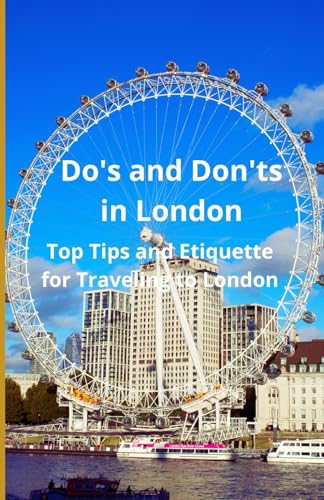 Do's and Don'ts in London: Top Tips and Etiquette for Traveling to London Do's and Don'ts in London: Top Tips and Etiquette for Traveling to London von Independently published