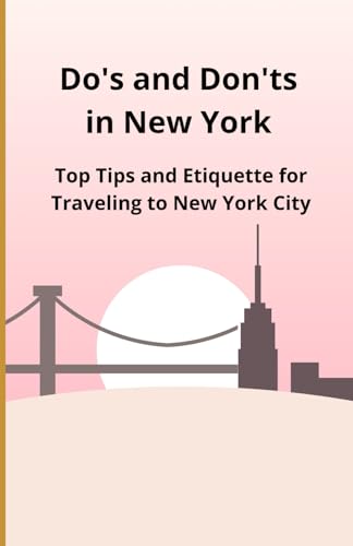 Do's and Don'ts in New York: Top Tips and Etiquette for Traveling to New York City Do's and Don'ts in New York: Top Tips and Etiquette for Traveling to New York City von Independently published