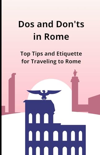 Dos and Don'ts in Rome: Top Tips and Etiquette for Traveling to Rome Dos and Don'ts in Rome: Top Tips and Etiquette for Traveling to Rome von Independently published