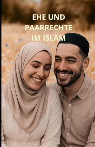 Ehe und Paarrechte im Islam: Ein umfassender Leitfaden Ehe und Paarrechte im Islam: Ein umfassender Leitfaden von Independently published