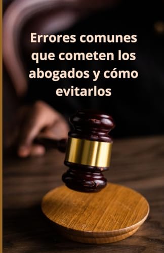 Errores comunes que cometen los abogados y cómo evitarlos Errores comunes que cometen los abogados y cómo evitarlos von Independently published
