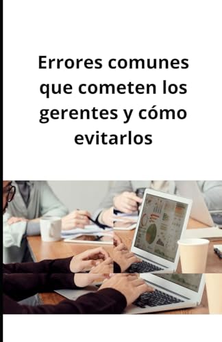 Errores comunes que cometen los gerentes y cómo evitarlos Errores comunes que cometen los gerentes y cómo evitarlos von Independently published