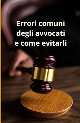 Errori comuni degli avvocati e come evitarli Errori comuni degli avvocati e come evitarli von Independently published