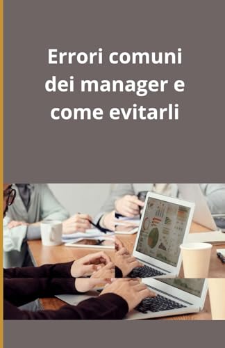 Errori comuni dei manager e come evitarli Errori comuni dei manager e come evitarli von Independently published