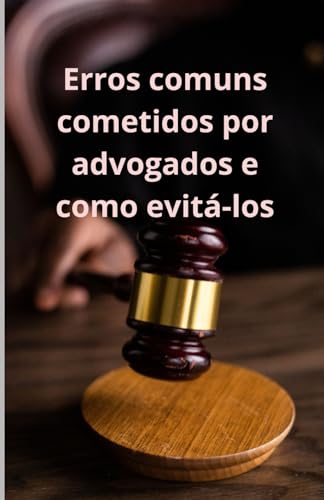 Erros comuns cometidos por advogados e como evitá-los Erros comuns cometidos por advogados e como evitá-los von Independently published