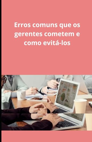 Erros comuns que os gerentes cometem e como evitá-los Erros comuns que os gerentes cometem e como evitá-los von Independently published