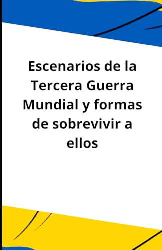 Escenarios de la Tercera Guerra Mundial y formas de sobrevivir a ellos Escenarios de la Tercera Guerra Mundial y formas de sobrevivir a ellos von Independently published