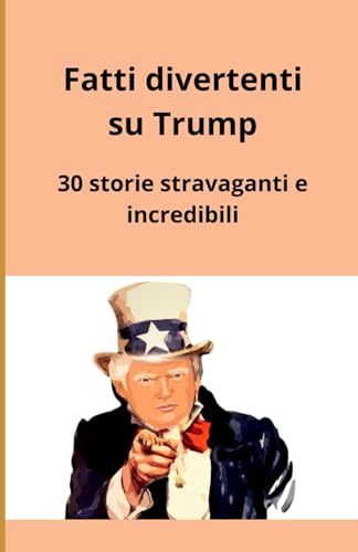 Fatti divertenti su Trump: 30 storie stravaganti e incredibili Fatti divertenti su Trump: 30 storie stravaganti e incredibili von Independently published