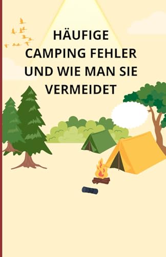 Häufige Campingfehler und wie man sie vermeidet Häufige Campingfehler und wie man sie vermeidet von Independently published
