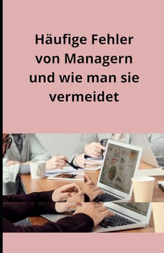 Häufige Fehler von Managern und wie man sie vermeidet von Independently published