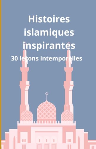 Histoires islamiques inspirantes: 30 leçons intemporelles Histoires islamiques inspirantes: 30 leçons intemporelles von Independently published