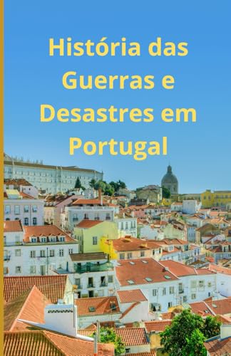 História das Guerras e Desastres em Portugal História das Guerras e Desastres em Portugal von Independently published