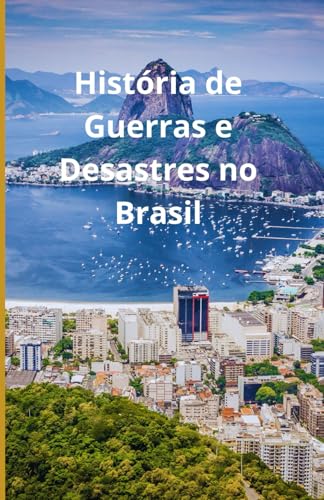 História de Guerras e Desastres no Brasil História de Guerras e Desastres no Brasil von Independently published