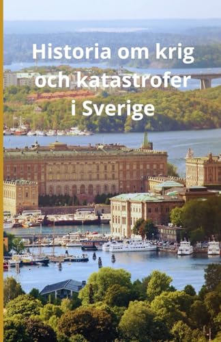 Historia om krig och katastrofer i Sverige Historia om krig och katastrofer i Sverige von Independently published