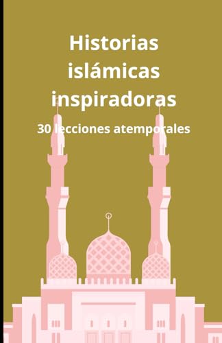 Historias islámicas inspiradoras: 30 lecciones atemporales Historias islámicas inspiradoras: 30 lecciones atemporales von Independently published