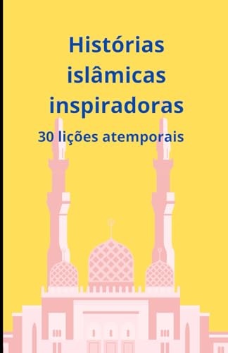 Histórias islâmicas inspiradoras: 30 lições atemporais Histórias islâmicas inspiradoras: 30 lições atemporais von Independently published