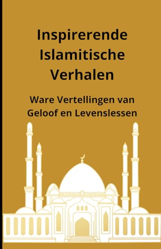 Inspirerende Islamitische Verhalen: Ware Vertellingen van Geloof en Levenslessen Inspirerende Islamitische Verhalen: Ware Vertellingen van Geloof en Levenslessen von Independently published