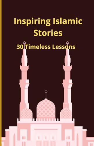 Inspiring Islamic Stories: 30 Timeless Lessons Inspiring Islamic Stories: 30 Timeless Lessons von Independently published