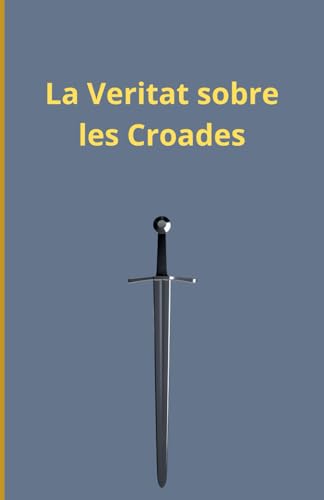 La Veritat sobre les Croades La Veritat sobre les Croades von Independently published