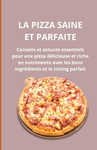 La pizza saine et parfaite: Conseils et astuces essentiels pour une pizza délicieuse et riche en nutriments avec les bons ingrédients et le timing parfait La pizza saine et parfaite: Conseils et astuces essentiels pour une pizza délicieuse et riche en nutriments avec les bons ingrédients et le timing parfait von Independently published