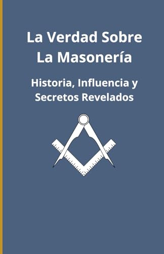 La verdad sobre la masonería: Historia, influencia y secretos revelados La verdad sobre la masonería: Historia, influencia y secretos revelados von Independently published