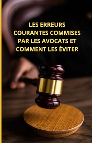Les erreurs courantes commises par les avocats et comment les éviter Les erreurs courantes commises par les avocats et comment les éviter von Independently published