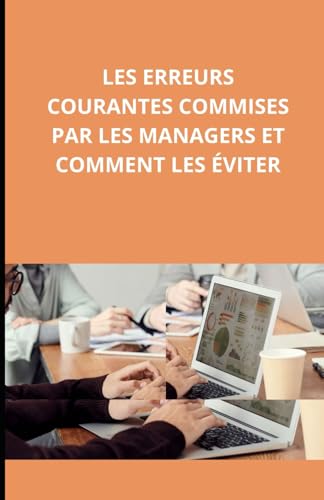 Les erreurs courantes commises par les managers et comment les éviter Les erreurs courantes commises par les managers et comment les éviter von Independently published