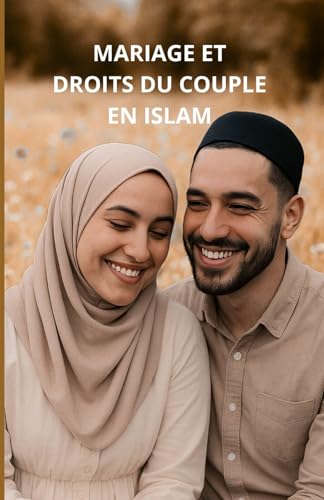 Mariage et droits du couple en Islam: Un guide complet Mariage et droits du couple en Islam: Un guide complet von Independently published