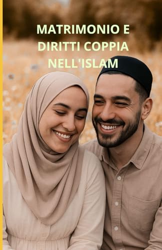 Matrimonio e diritti di coppia nell'Islam: Una guida completa Matrimonio e diritti di coppia nell'Islam: Una guida completa von Independently published
