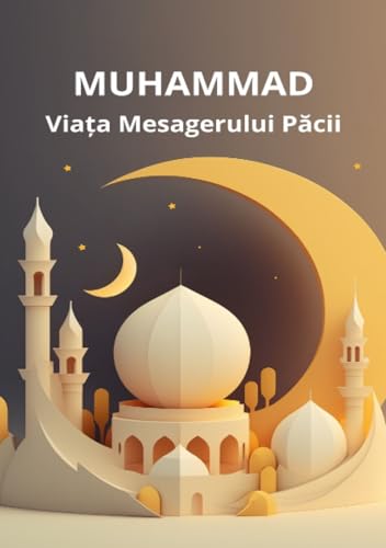 Muhammad: Viața Mesagerului Păcii: Via a Mesagerului Pacii.DE Muhammad: Viața Mesagerului Păcii: Via a Mesagerului Pacii.DE von epubli