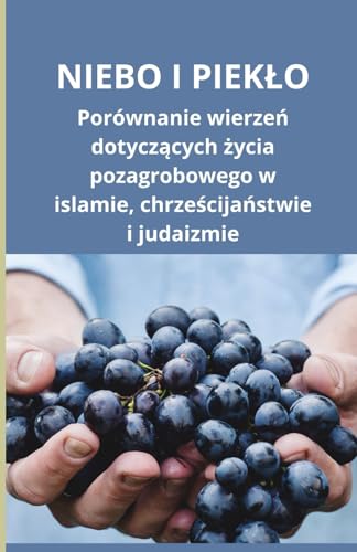 Niebo i piekło: Porównanie wierzeń dotyczących życia pozagrobowego w islamie, chrześcijaństwie i judaizmie: Porównanie wierzeń dotyczących ... chrześcijaństwie i judaizmie Niebo i piekło: Porównanie wierzeń dotyczących życia pozagrobowego w islamie, chrześcijaństwie i judaizmie: Porównanie wierzeń dotyczących ... chrześcijaństwie i judaizmie von Independently published
