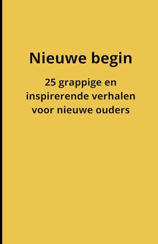 Nieuwe begin: 25 grappige en inspirerende verhalen voor nieuwe ouders Nieuwe begin: 25 grappige en inspirerende verhalen voor nieuwe ouders von Independently published