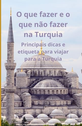 O que fazer e o que não fazer na Turquia: Principais dicas e etiqueta para viajar para a Turquia O que fazer e o que não fazer na Turquia: Principais dicas e etiqueta para viajar para a Turquia von Independently published