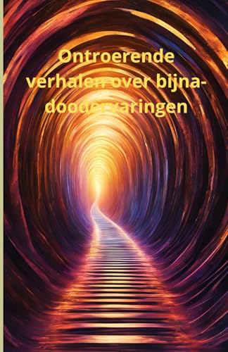 Ontroerende verhalen over bijna-doodervaringen Ontroerende verhalen over bijna-doodervaringen von Independently published