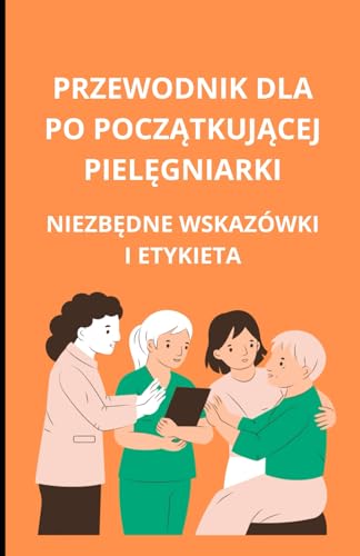 Przewodnik dla początkującej pielęgniarki: niezbędne wskazówki i etykieta: niezbędne wskazówki i etykieta Przewodnik dla początkującej pielęgniarki: niezbędne wskazówki i etykieta: niezbędne wskazówki i etykieta von Independently published