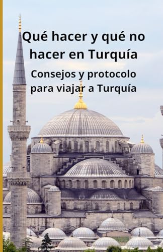 Qué hacer y qué no hacer en Turquía: Consejos y protocolo para viajar a Turquía Qué hacer y qué no hacer en Turquía: Consejos y protocolo para viajar a Turquía von Independently published