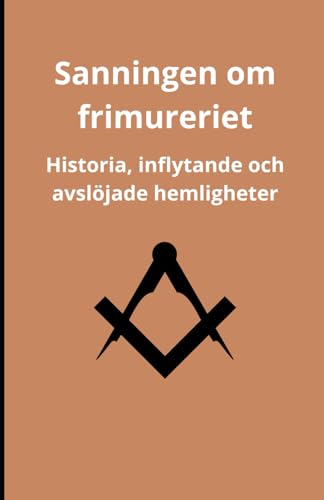Sanningen om frimureriet: historia, inflytande och avslöjade hemligheter Sanningen om frimureriet: historia, inflytande och avslöjade hemligheter von Independently published