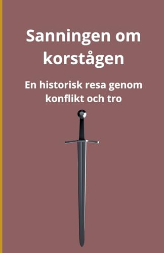 Sanningen om korstågen: En historisk resa genom konflikt och tro Sanningen om korstågen: En historisk resa genom konflikt och tro von Independently published