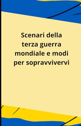 Scenari della terza guerra mondiale e modi per sopravvivervi Scenari della terza guerra mondiale e modi per sopravvivervi von Independently published